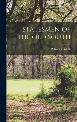 Statesmen of the Old South - Dodd, William E