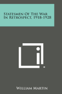 Statesmen of the War in Retrospect, 1918-1928 - Martin, William, Sir