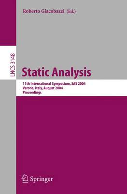 Static Analysis: 11th International Symposium, SAS 2004, Verona, Italy, August 26-28, 2004, Proceedings - Giacobazzi, Roberto (Editor)