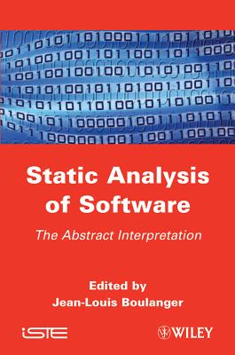Static Analysis of Software: The Abstract Interpretation - Boulanger, Jean-Louis (Editor)