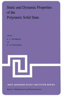 Static and Dynamic Properties of the Polymeric Solid State: Proceedings of the NATO Advanced Study Institute, Held at Glasgow, U.K., September 6-18,1981 - Pethrick, R a (Editor), and Richards, R W (Editor)