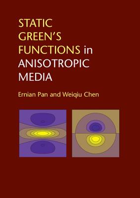 Static Green's Functions in Anisotropic Media - Pan, Ernian, Professor, and Chen, Weiqiu, Professor