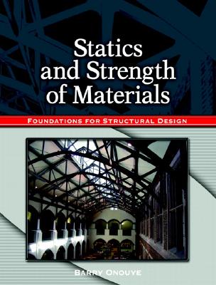 Statics and Strength of Materials: Foundations for Structural Design - Onouye, Barry
