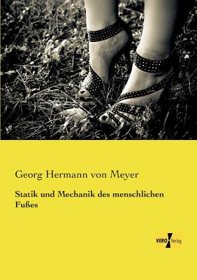 Statik und Mechanik des menschlichen Fu?es - Meyer, Georg Hermann Von