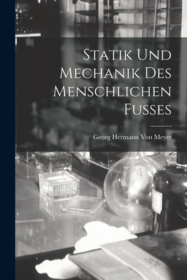 Statik Und Mechanik Des Menschlichen Fusses - Von Meyer, Georg Hermann