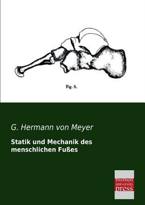 Statik Und Mechanik Des Menschlichen Fusses - Von Meyer, G Hermann