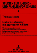 Stationaeres Training Mit Aggressiven Kindern: Die Implementation Eines Verhaltenstheoretisch Orientierten Behandlungsprogramms in Stationaere Psychosoziale Organisationen