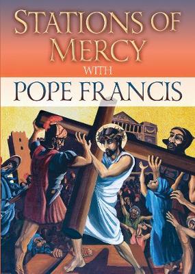 Stations of Mercy: with Pope Francis - Ley, Amette, and Francis, Pope