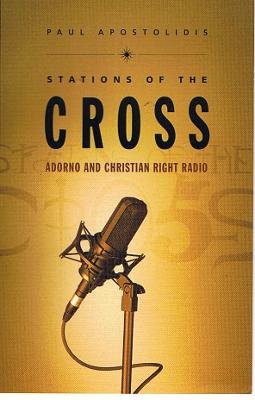 Stations of the Cross: Adorno and Christian Right Radio - Apostolidis, Paul