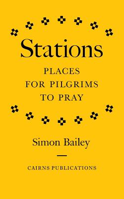 Stations: Places for Pilgrims to Pray - Bailey, Simon