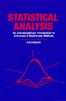 Statistical Analysis: An Interdisciplinary Introduction to Univariate and Multivariate Methods - Kachigan, Sam Kash