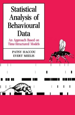 Statistical Analysis of Behavioural Data: An Approach Based on Time-Structured Models - Haccou, Patsy, and Meelis, Evert