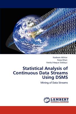 Statistical Analysis of Continuous Data Streams Using DSMS - Akhtar, Nadeem, and Khan, Faraz, and Haque Siddiqui, Faridul