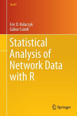 Statistical Analysis of Network Data with R - Kolaczyk, Eric D, and Csrdi, Gbor