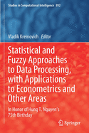 Statistical and Fuzzy Approaches to Data Processing, with Applications to Econometrics and Other Areas: In Honor of Hung T. Nguyen's 75th Birthday