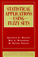 Statistical Application Using Fuzzy Sets - Manton, Kenneth G, and Woodbury, Max A, and Tolley, H Dennis