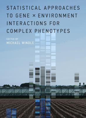 Statistical Approaches to Gene x Environment Interactions for Complex Phenotypes - Windle, Michael (Contributions by), and Kooperberg, Charles (Contributions by), and Dai, James Y. (Contributions by)