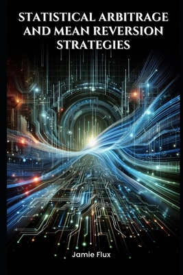 Statistical Arbitrage and Mean Reversion Strategies - Flux, Jamie