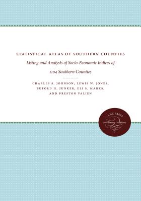 Statistical Atlas of Southern Counties: Listing and Analysis of Socio-Economic Indices of 1104 Southern Counties - Johnson, Charles S, and Jones, Lewis W, and Junker, Buford H