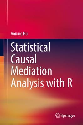 Statistical Causal Mediation Analysis with R - Hu, Anning