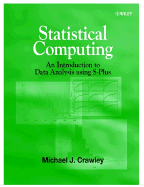 Statistical Computing: An Introduction to Data Analysis Using S-Plus