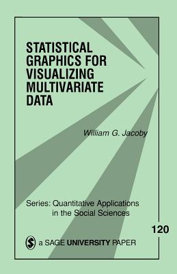 Statistical Graphics for Visualizing Multivariate Data, Volume 120 - Jacoby, William G, and Lewis-Beck, Michael S, Professor (Introduction by)