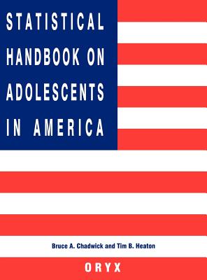 Statistical Handbook on Adolescents in America - Chadwick, Bruce A, and Heaton, Tim B