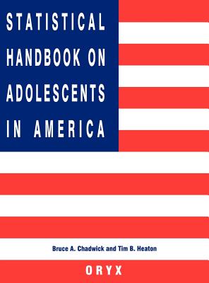 Statistical Handbook on Adolescents in America - Chadwick, Bruce A (Editor), and Heaton, Tim B (Editor)