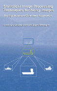 Statistical Image Processing Techniques for Noisy Images: An Application-Oriented Approach