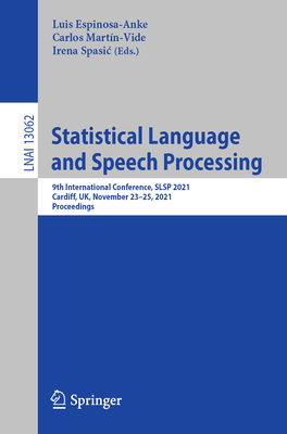 Statistical Language and Speech Processing: 9th International Conference, SLSP 2021, Virtual Event, November 22-26, 2021, Proceedings - Espinosa-Anke, Luis (Editor), and Martn-Vide, Carlos (Editor), and Spasic, Irena (Editor)