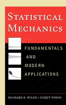 Statistical Mechanics: Fundamentals and Modern Applications - Wilde, Richard E, and Singh, Surjit