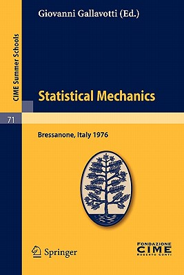 Statistical Mechanics: Lectures Given at a Summer School of the Centro Internazionale Matematico Estivo (C.I.M.E.) Held in Bressanone (Bolzano), Italy, June 21-27, 1976 - Gallavotti, Giovanni (Editor)