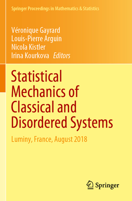Statistical Mechanics of Classical and Disordered Systems: Luminy, France, August 2018 - Gayrard, Vronique (Editor), and Arguin, Louis-Pierre (Editor), and Kistler, Nicola (Editor)
