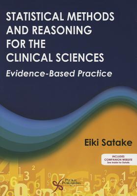 Statistical Methods and Reasoning for the Clinical Sciences: Evidence-Based Practice - Satake, Eiki