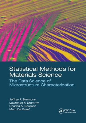 Statistical Methods for Materials Science: The Data Science of Microstructure Characterization - Simmons, Jeffrey P. (Editor), and Drummy, Lawrence F. (Editor), and Bouman, Charles A. (Editor)