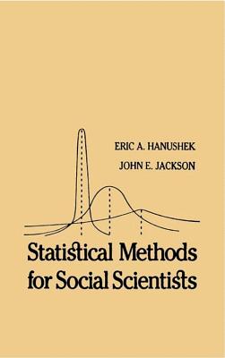 Statistical Methods for Social Scientists - Hanushek, Eric A, and Jackson, John E, and Rossi, Peter H, Dr. (Editor)