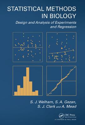 Statistical Methods in Biology: Design and Analysis of Experiments and Regression - Welham, S.J., and Gezan, S.A., and Clark, S.J.