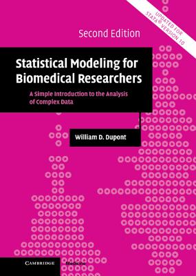 Statistical Modeling for Biomedical Researchers: A Simple Introduction to the Analysis of Complex Data - DuPont, William D