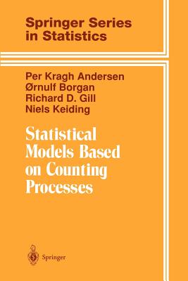 Statistical Models Based on Counting Processes - Andersen, Per K, and Borgan, Ornulf, and Gill, Richard D