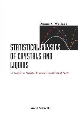 Statistical Physics of Crystals and Liquids: A Guide to Highly Accurate Equations of State - Wallace, Duane C