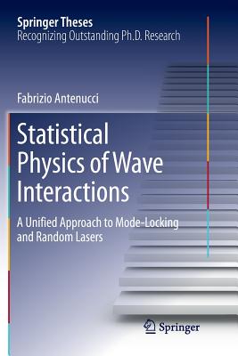 Statistical Physics of Wave Interactions: A Unified Approach to Mode-Locking and Random Lasers - Antenucci, Fabrizio