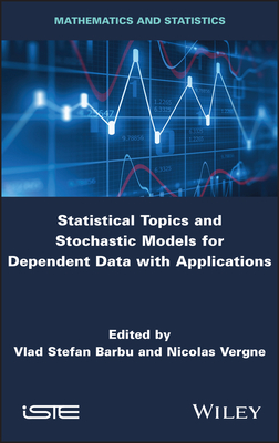 Statistical Topics and Stochastic Models for Dependent Data with Applications - Barbu, Vlad Stefan (Editor), and Vergne, Nicolas (Editor)