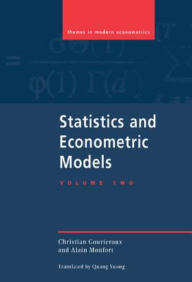 Statistics and Econometric Models: Volume 2, Testing, Confidence Regions, Model Selection and Asymptotic Theory - Gourieroux, Christian, and Monfort, Alain, and Vuong, Quang (Translated by)