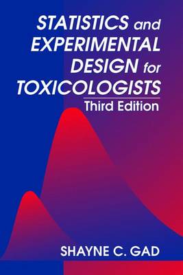 Statistics and Experimental Design for Toxicologists, Third Edition - Gad, Shayne C
