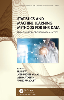 Statistics and Machine Learning Methods for EHR Data: From Data Extraction to Data Analytics - Wu, Hulin (Editor), and Yamal, Jose Miguel (Editor), and Yaseen, Ashraf (Editor)