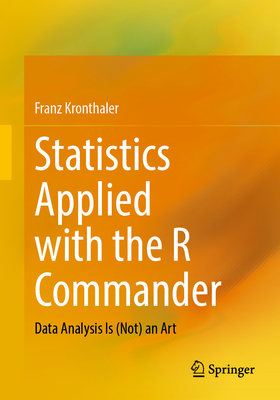 Statistics Applied with the R Commander: Data Analysis Is (Not) an Art - Kronthaler, Franz