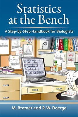 Statistics at the Bench: A Step-By-Step Handbook for Biologists - Doerge, Rebecca W, and Bremer, Martina