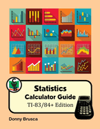 Statistics Calculator Guide: TI-83/84+ Edition