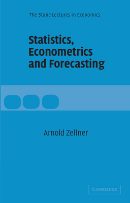Statistics, Econometrics and Forecasting - Zellner, Arnold