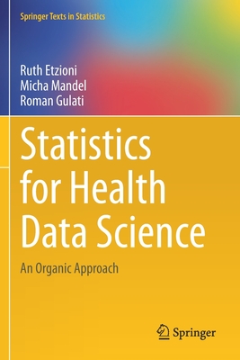 Statistics for Health Data Science: An Organic Approach - Etzioni, Ruth, and Mandel, Micha, and Gulati, Roman